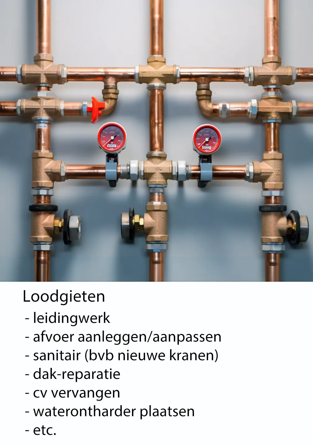 loodgieten; leidingwerk aanpassen, kraan vervangen, lekkage oplossen, sanitair (bijvoorbeeld nieuwe kranen) etc.